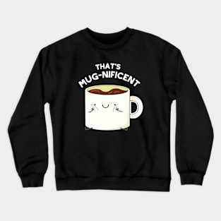 That's Mugnificent Cute Coffee Mug Pun Crewneck Sweatshirt